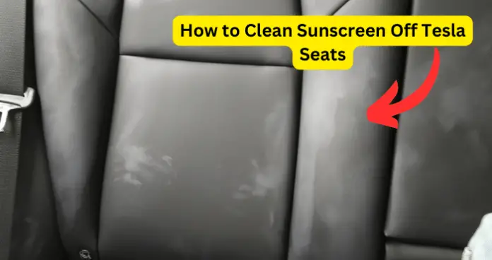 How to Clean Sunscreen Off Tesla Seats